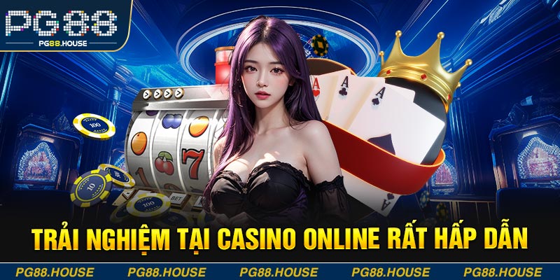 Trải nghiệm tại casino online rất hấp dẫn