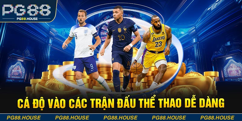 Cá độ vào các trận đấu thể thao dễ dàng