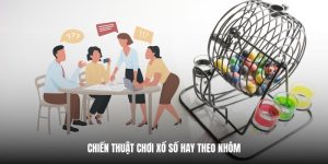 Kinh nghiệm cá cược xổ số theo nhóm